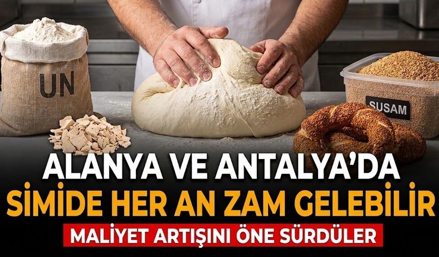 Alanya ve Antalya’da simide her an zam gelebilir