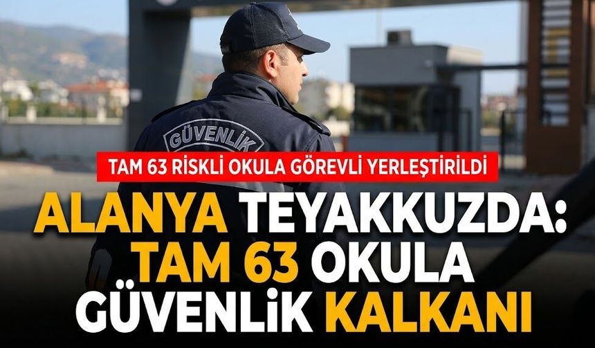 Alanya teyakkuzda: Tam 63 okula güvenlik kalkanı