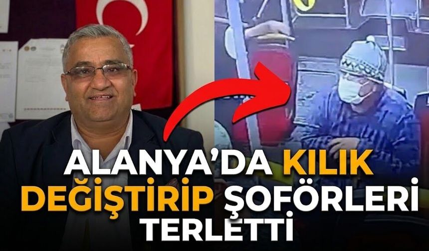 Alanya’da kılık değiştirip şoförleri terletti