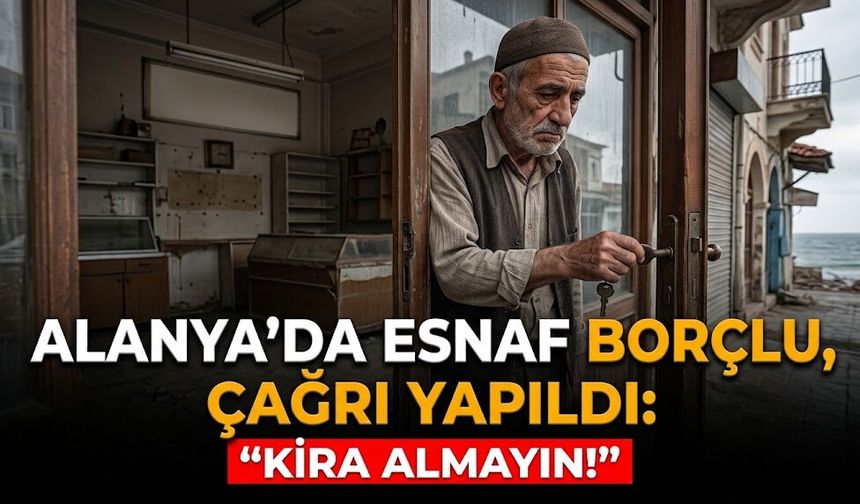 Alanya’da esnaf borçlu, çağrı yapıldı: "Kira almayın!"