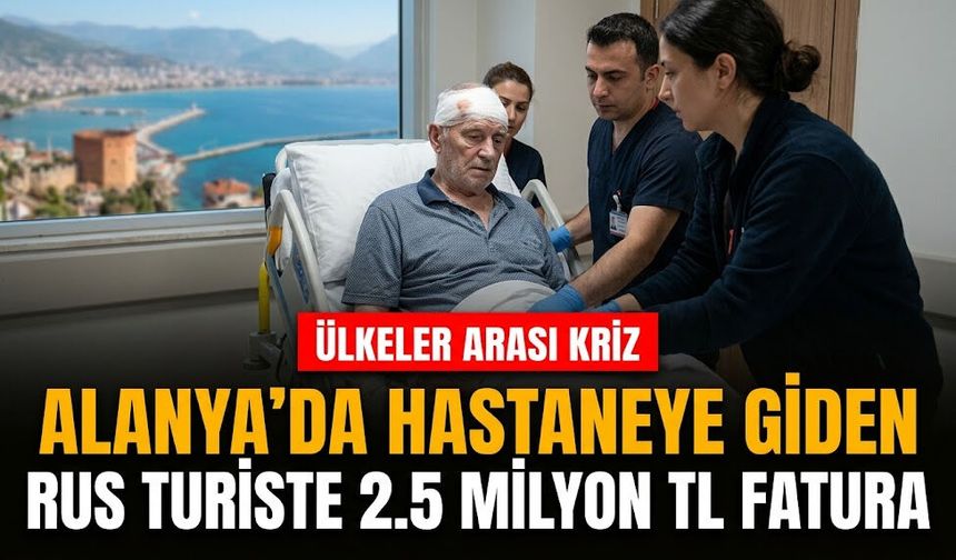 Alanya’da hastaneye giden Rus turiste 2.5 milyon TL fatura
