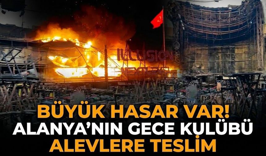 Büyük hasar var! Alanya'nın gece kulübü alevlere teslim
