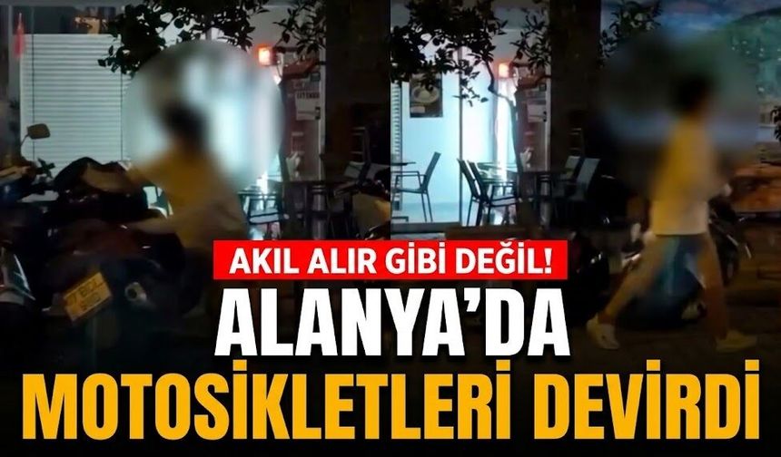 Akıl alır gibi değil! Alanya’da motosikletleri tek tek devirdi