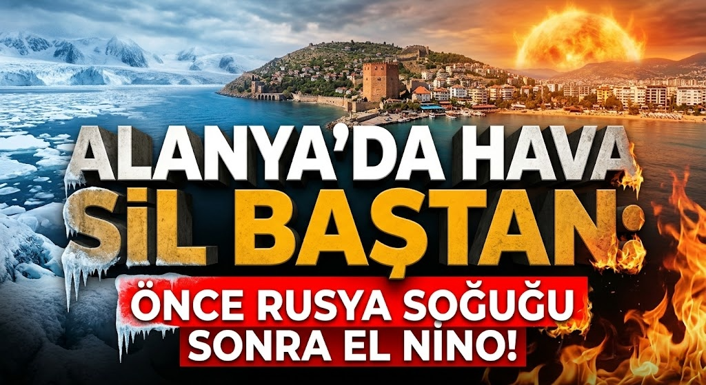 Alanya’da hava sil baştan: Önce Rusya soğuğu sonra El Nino!