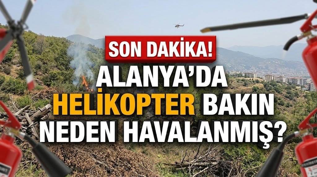 SON DAKİKA! Alanya’da helikopter bakın neden havalanmış?