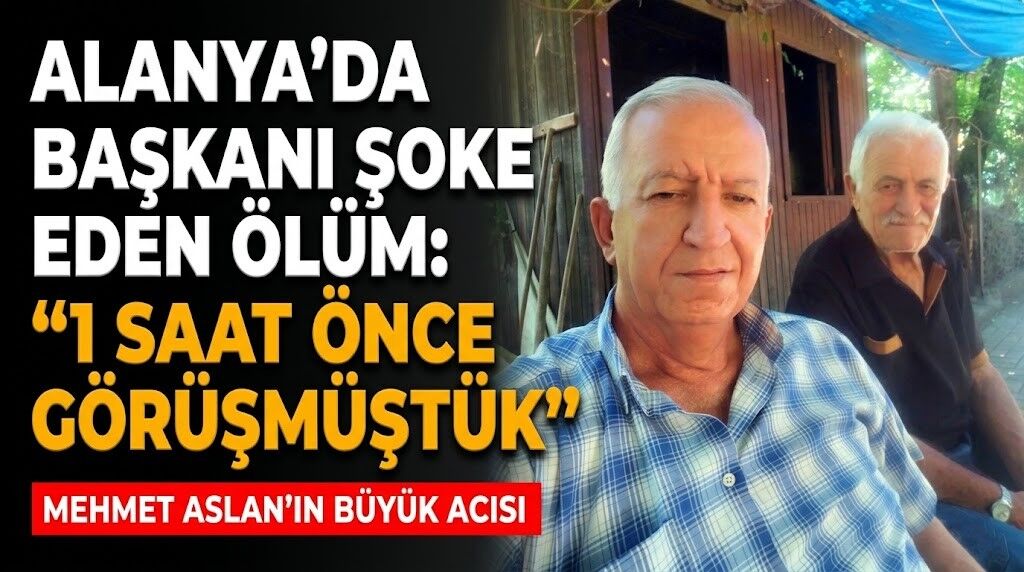 Alanya’da başkanı şoke eden ölüm: "1 saat önce görüşmüştük"