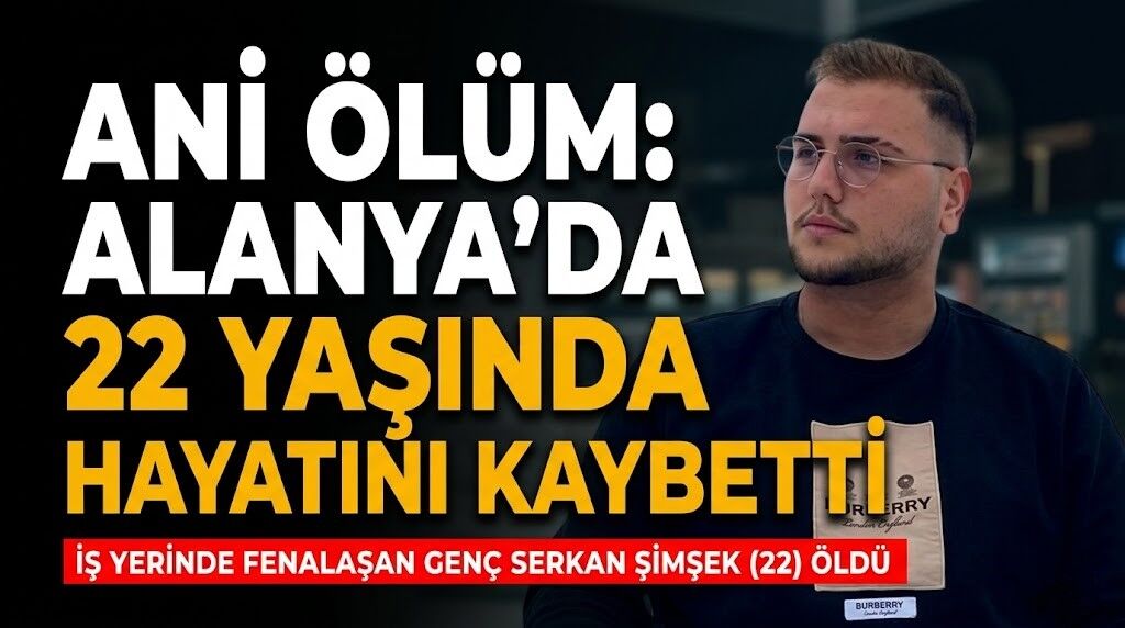 Ani ölüm: Alanya’da 22 yaşında hayatını kaybetti