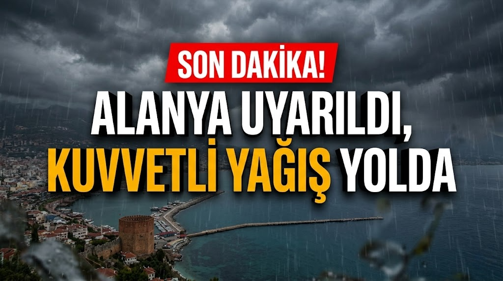 SON DAKİKA! Alanya uyarıldı, kuvvetli yağış yolda