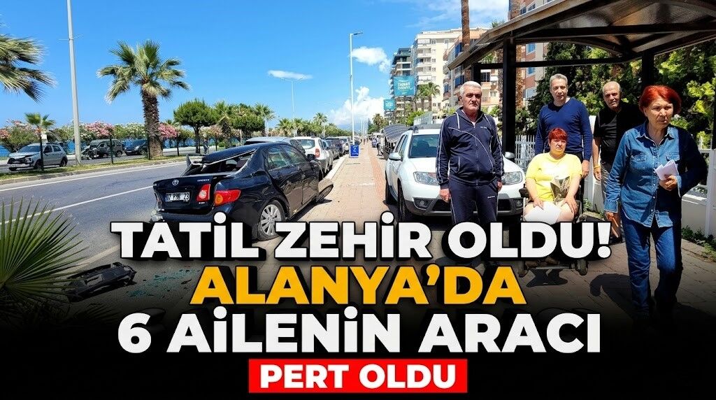 Tatil zehir oldu! Alanya’da 6 ailenin aracı pert oldu