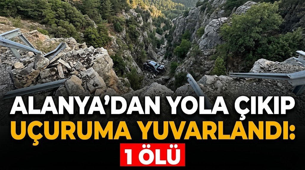 Alanya’dan yola çıkıp uçuruma yuvarlandı: 1 ölü