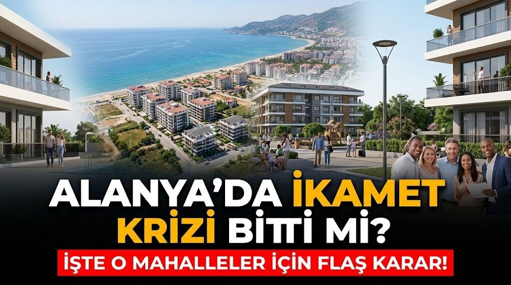 Alanya’da ikamet krizi bitti mi? İşte o mahalleler için flaş karar!