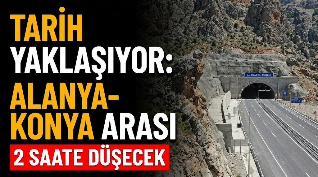 Tarih yaklaşıyor: Alanya-Konya arası 2 saate düşecek