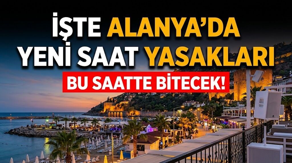 Bu saatte bitecek! İşte Alanya’da yeni saat yasakları