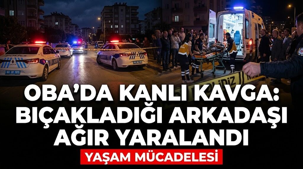 Oba'da k*nlı kavga: B*çakladığı arkadaşı ağır yaralandı