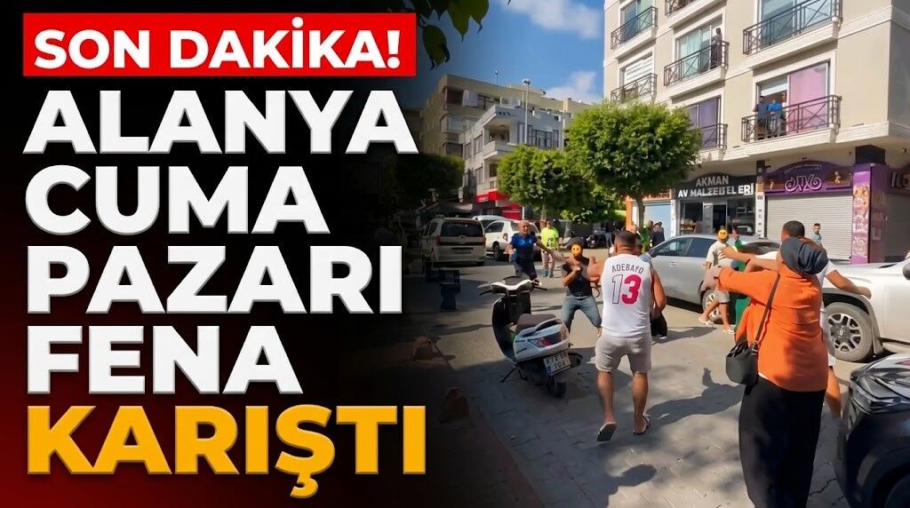 SON DAKİKA! Alanya Cuma Pazarı fena karıştı
