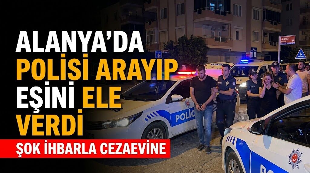 Alanya’da polisi arayıp eşini ele verdi