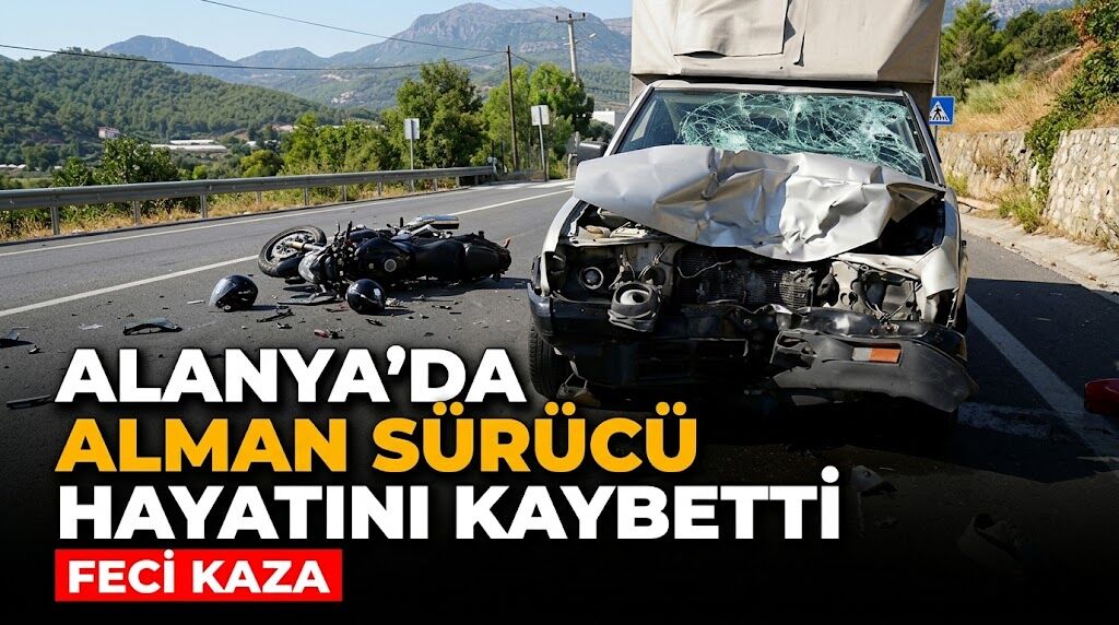 Alanya’da Alman sürücü hayatını kaybetti