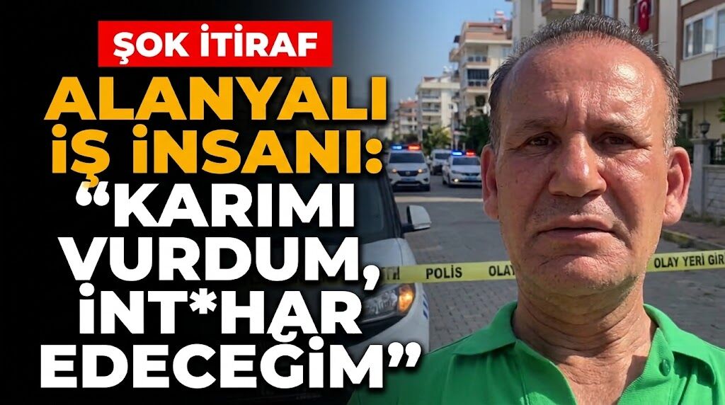 Alanyalı iş insanı: “Karımı vurdum, int*har edeceğim”