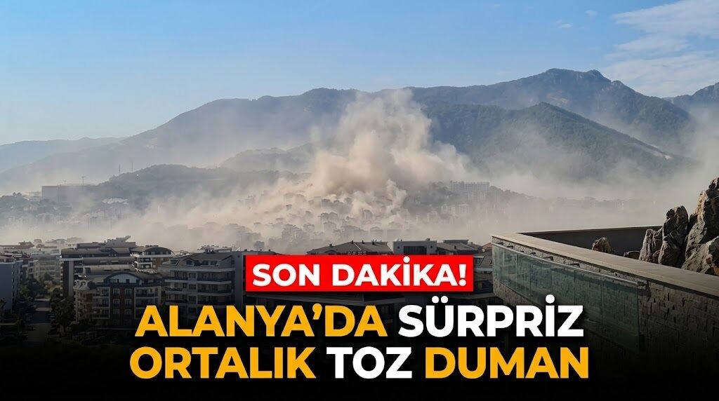 SON DAKİKA! Alanya'da sürpriz, ortalık toz duman