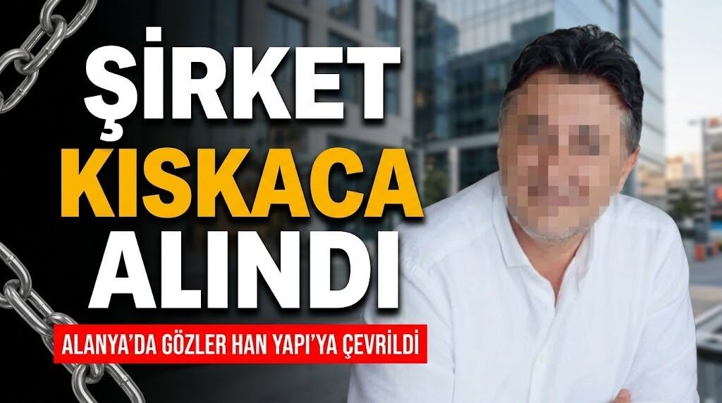 Şirket kıskaca alındı: Alanya'da gözler Han Yapı’ya çevrildi