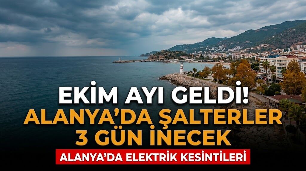 Ekim ayı geldi! Alanya’da şalterler 3 gün inecek
