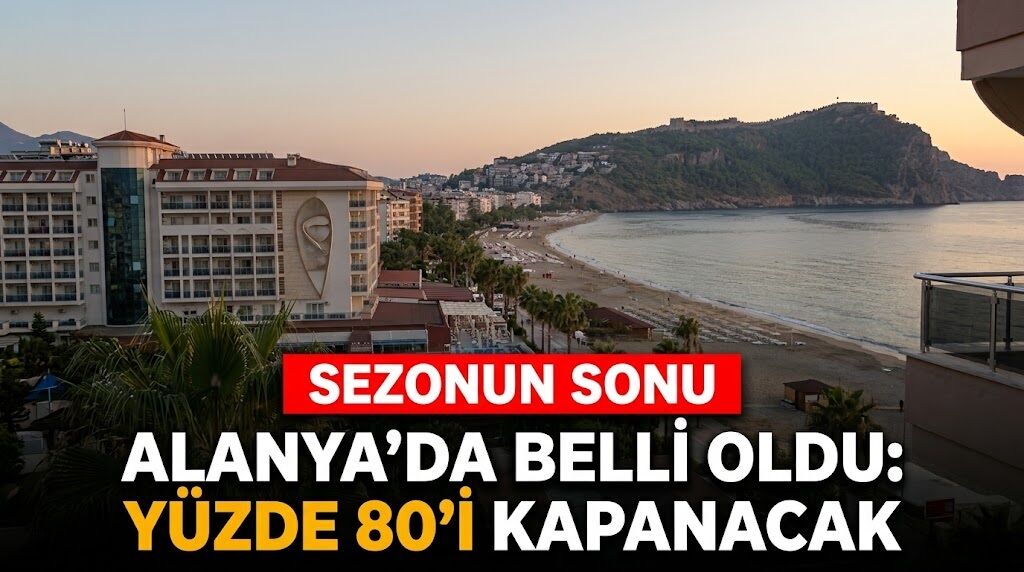 Alanya’da sezonun sonu belli oldu: Yüzde 80’i kapanacak